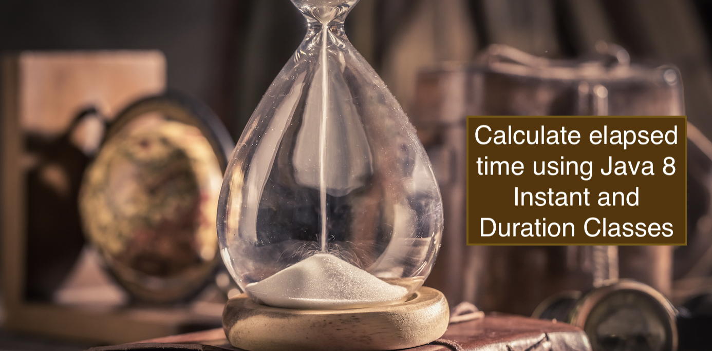 Calculate elapsed time using Java 8 Instant and Duration Classes
